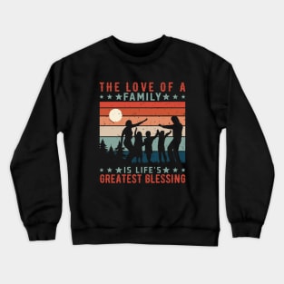 The Love of a Family is Life's Greatest Blessing, Family Day Gift, Gift for Mom, Gift for Dad, Gift for Son, Gift for Daughter Crewneck Sweatshirt